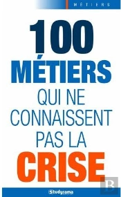 100 Métiers Qui Ne Connaissent Pas La Crise