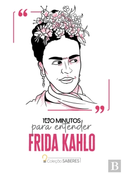Bertrand.pt - 100 Minutos Para Entender Frida Kahlo