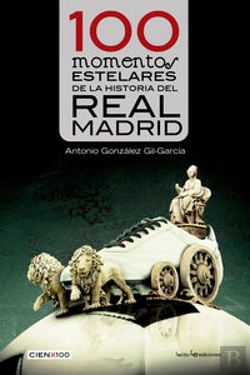 Bertrand.pt - 100 Momentos Estelares De La Historia Del Real Madrid
