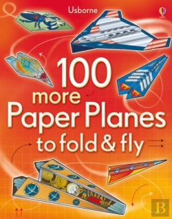 Bertrand.pt - 100 More Paper Planes To Fold And Fly