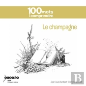 100 Mots Pour Comprendre Le Champagne