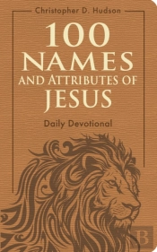100 Names And Attributes Of Jesus Daily Devotional