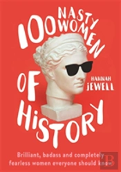 100 Nasty Women Of History