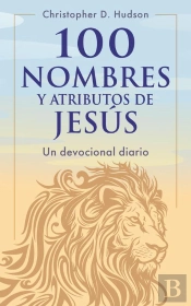 100 Nombres Y Atributos De Jesús: Un Devocional Diario
