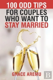 100 Odd Tips For Couples Who Want To Stay Married