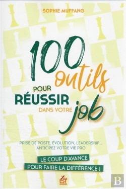 Bertrand.pt - 100 Outils Pour Réussir Dans Votre Job : Le Coup D'Avance Pour Faire La Différence ; Prise De Poste, Évolution, Leadership... Anticiper Votre Vie Pro