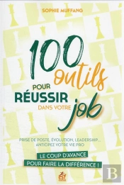 100 Outils Pour Reussir Dans Votre Job. Le Coup D'Avance Qui Fait La Difference - Prise De Poste, Ev