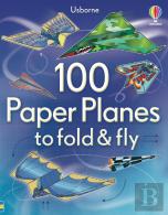 100 Paper Planes To Fold And Fly