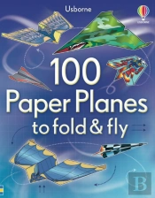100 Paper Planes To Fold And Fly