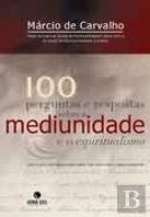 100 Perguntas e Respostas sobre a Mediunidade e o Espiritualismo