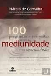100 Perguntas e Respostas sobre a Mediunidade e o Espiritualismo