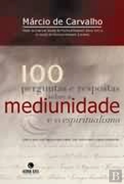 Bertrand.pt - 100 Perguntas e Respostas sobre a Mediunidade e o Espiritualismo