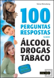 100 Perguntas e Respostas sobre Álcool, Drogas e Tabaco