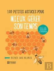 100 Petites Astuces Pour Mieux Gérer Son Temps