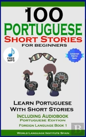 100 Portuguese Short Stories For Beginners Learn Portuguese With Stories Including Audiobook