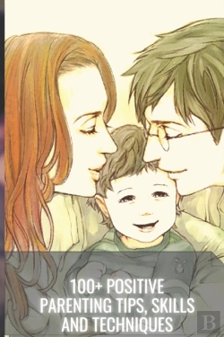 Bertrand.pt - 100+ Positive Parenting Tips, Skills And Techniques