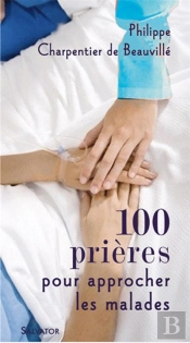 100 Prières Pour Approcher Les Malades