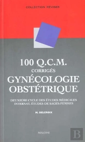 100 Qcm Corriges De Gynecologie Obstretrique ; 2e Cycledes Etudes Medicales