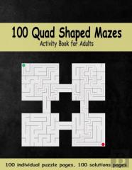100 Quad Shaped Mazes Activity Book For Adults, Individual Puzzle Pages, Solutions Pages