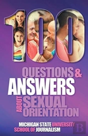 100 Questions And Answers About Sexual Orientation And The Stereotypes And Bias Surrounding People Who Are Lesbian, Gay, Bisexual, Asexual, And Of Other Sexualities