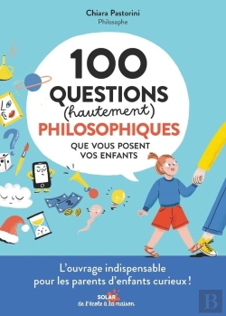 Bertrand.pt - 100 Questions (Hautement) Philosophiques Que Vous Posent Vos Enfants : L'Ouvrage Indispensable Pour Les Parents D'Enfants Curieux !