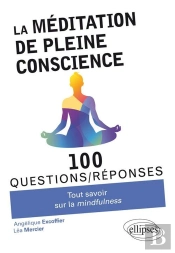 100 Questions/Réponses : La Méditation De Pleine Conscience