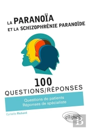100 Questions/Réponses : La Paranoïa Et La Schizophrénie Paranoïde