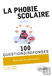 100 Questions/Réponses : La Phobie Scolaire En 100 Questions/Réponses
