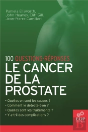 100 Questions Réponses ; Le Cancer De La Prostate