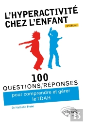 100 Questions/Réponses : L'Hyperactivité Chez L'Enfant (Tdah) (2e Édition)