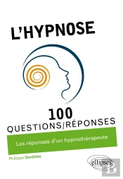 100 Questions/Réponses : L'Hypnose En 100 Questions/Réponses ; Les Réponses D'Un Spécialiste
