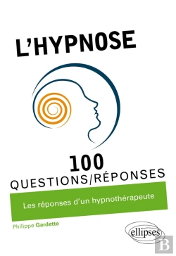 Bertrand.pt - 100 Questions/Réponses : L'Hypnose En 100 Questions/Réponses ; Les Réponses D'Un Spécialiste