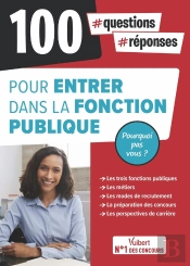 100 Questions-Réponses Pour Entrer Dans La Fonction Publique ; Pourquoi Pas Vous ?