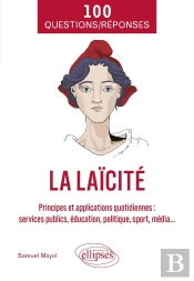 100 Questions/Réponses Sur La Laïcité : Principes Et Applications Quotidiennes (Services Publics, Éducation, Politique, Sport, Média...)
