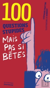 100 Questions Stupides Mais Pas Si Bêtes
