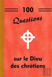 100 Questions Sur Le Dieu Des Chrétiens