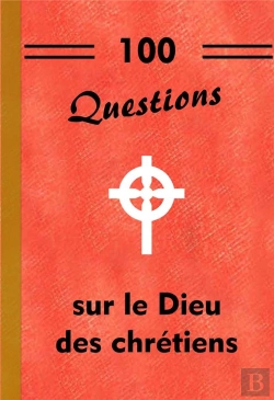 Bertrand.pt - 100 Questions Sur Le Dieu Des Chrétiens