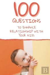100 Questions To Enhance Relationship With Your Kids