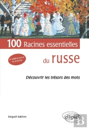 100 Racines Essentielles Du Russe; Découvrir Les Trésors Des Mots (2e Édition)