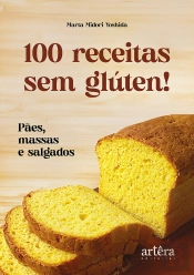 100 Receitas Sem Glúten!: Pães, Massas E Salgados