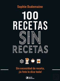 Bertrand.pt - 100 Recetas Sin Recetas Sin Necesidad De Receta La Foto Lo