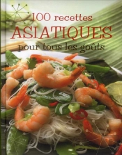 100 Recettes Asiatiques Pour Tous Les Gouts