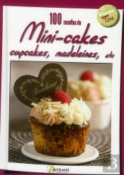 100 Recettes De Mini Cakes, Cupcakes, Madeleines