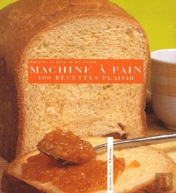 Bertrand.pt - 100 Recettes Plaisir ; Machine A Pain