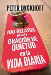 100 Relatos Para La Oración De Quietud En La Vida Diaria