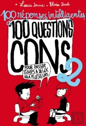 100 Réponses Intelligentes À 100 Questions Cons T.2