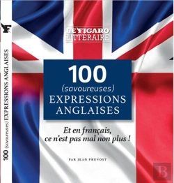 Bertrand.pt - 100 (Savoureuses) Expressions Anglaises : Et En Français, Ce N'Est Pas Mal Non Plus !