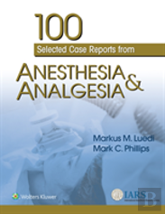 100 Selected Case Reports From Anesthesia & Analgesia