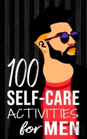 100 Self-Care Activities For Men