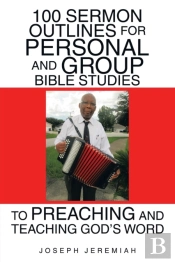 100 Sermon Outlines  For Personal And Group Bible Studies  To Preaching And Teaching God'S Word